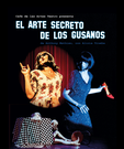 'El arte secreto de los gusanos'. CAFE DE LAS ARTES.